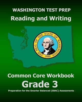 WASHINGTON TEST PREP Reading and Writing Common Core Workbook Grade 3: Preparation for the Smarter Balanced (SBAC) Assessments by Test Master Press Washington