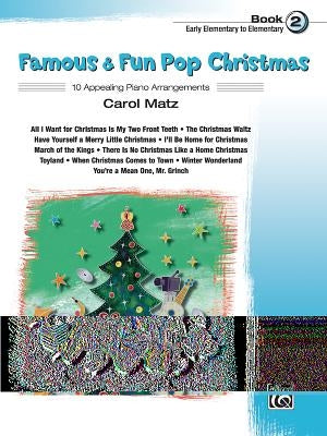 Famous & Fun Pop Christmas, Book 2, Early Elementary to Elementary: 10 Appealing Piano Arrangements by Matz, Carol