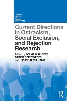 Current Directions in Ostracism, Social Exclusion and Rejection Research by Rudert, Selma