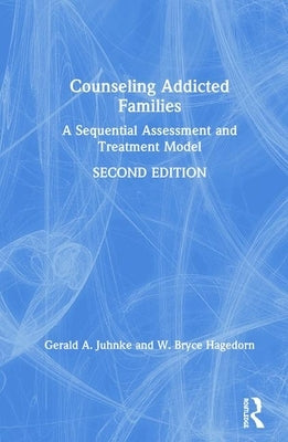 Counseling Addicted Families: A Sequential Assessment and Treatment Model by Juhnke, Gerald A.