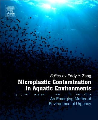 Microplastic Contamination in Aquatic Environments: An Emerging Matter of Environmental Urgency by Zeng, Eddy Y.