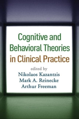 Cognitive and Behavioral Theories in Clinical Practice by Kazantzis, Nikolaos