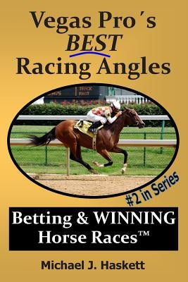 Vegas Pro's BEST Racing Angles: Betting & WINNING Horse Races by Haskett, Michael