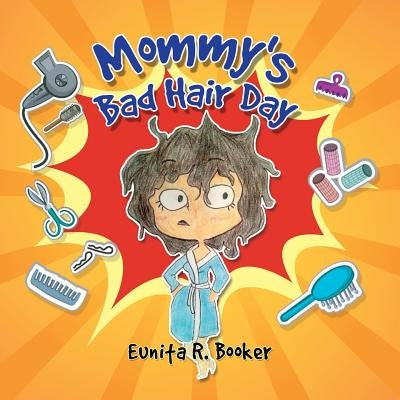 Mommy's Bad Hair Day by Booker, Eunita R.