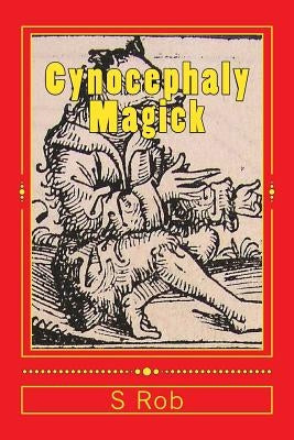 Cynocephaly Magick by Rob, S.