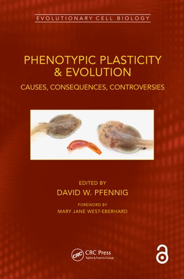 Phenotypic Plasticity & Evolution: Causes, Consequences, Controversies by Pfennig, David W.