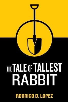 The Tale of Tallest Rabbit by Lopez, Rodrigo D.
