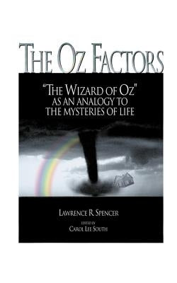 The Oz Factors: The Wizard of Oz as an Analogy to the Mysteries of Life by Spencer, Lawrence R.