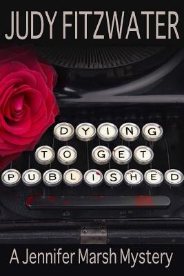 Dying to Get Published by Fitzwater, Judy