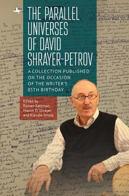The Parallel Universes of David Shrayer-Petrov: A Collection Published on the Occasion of the Writer's 85th Birthday by Katsman, Roman