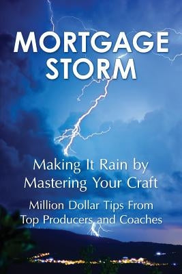 Mortgage Storm: Making It Rain By Mastering Your Craft by Habib, Barry