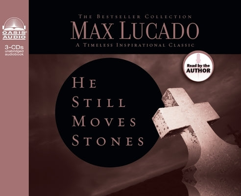 He Still Moves Stones: Everyone Needs a Miracle by Lucado, Max