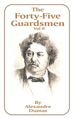 The Forty-Five Guardsmen: Volume II by Dumas, Alexandre