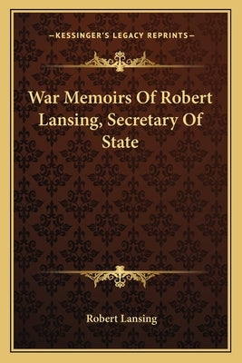War Memoirs of Robert Lansing, Secretary of State by Lansing, Robert