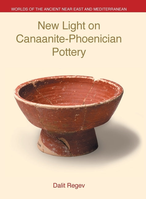 New Light on Canaanite-Phoenician Pottery by Regev, Dalit