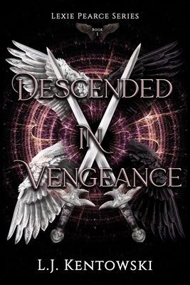 Descended in Vengeance: (Lexie Pearce Book 1) by Kentowski, L. J.