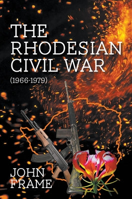 The Rhodesian Civil War (1966-1979) by Frame, John