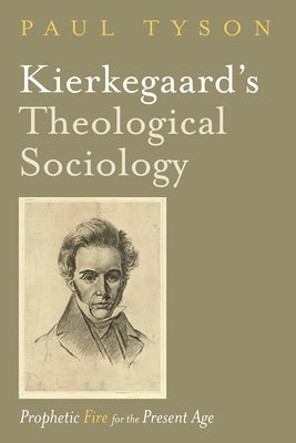 Kierkegaard's Theological Sociology by Tyson, Paul