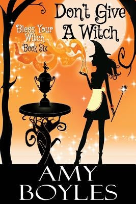 Don't Give a Witch by Boyles, Amy