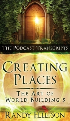 Creating Places - The Podcast Transcripts by Ellefson, Randy