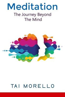 Meditation: The Journey Beyond The Mind by Morello, Tai