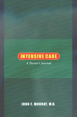 Intensive Care: A Doctor's Journal by Murray, John F.