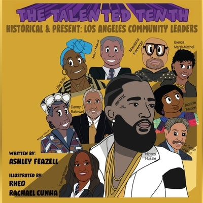 The Talented Tenth Historical &Present: Los Angeles Community Leaders by Feazell, Ashley