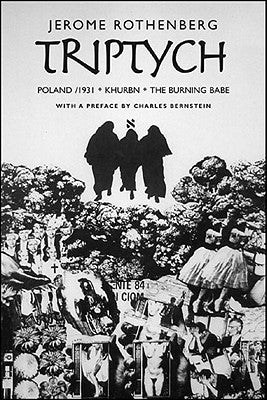 Triptych: Poland/ 1931, Khurbn, the Burning Babe by Rothenberg, Jerome