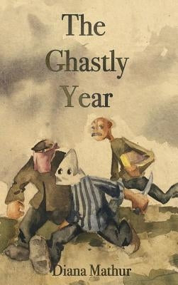 The Ghastly Year: A Latvian Tale of Blood & Treasure by Mathur, Diana