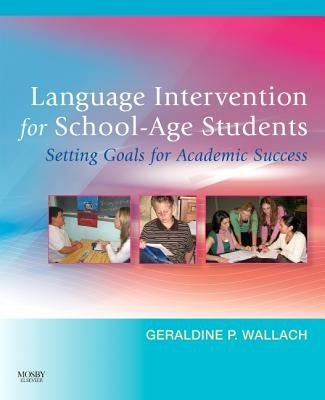 Language Intervention for School-Age Students: Setting Goals for Academic Success by Wallach, Geraldine P.