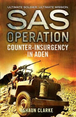 Counter-Insurgency in Aden (SAS Operation) by Clarke, Shaun