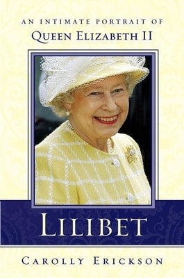 Lilibet: An Intimate Portrait of Elizabeth II by Erickson, Carolly