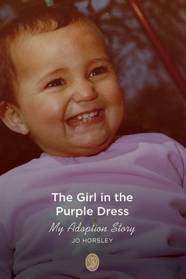 The Girl in the Purple Dress: My Adoption Story by Horsley, Jo