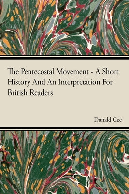 The Pentecostal Movement - A Short History And An Interpretation For British Readers by Gee, Donald