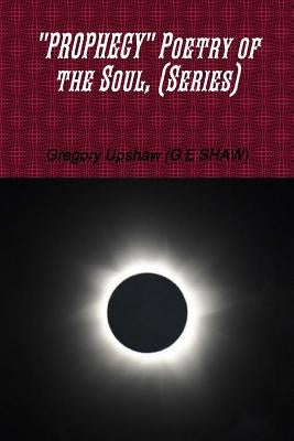 PROPHECY Poetry of the Soul, (Series) by Upshaw (G E. Shaw), Gregory