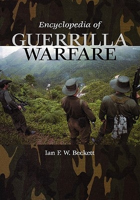 Encyclopedia of Guerrilla Warfare by Beckett, Ian F. W.