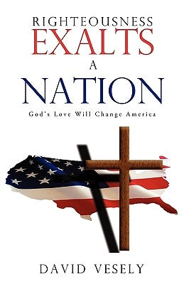 Righteousness Exalts a Nation by Vesely, David