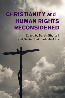 Christianity and Human Rights Reconsidered by Shortall, Sarah