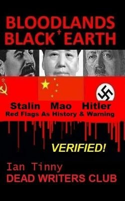 Bloodlands + Black Earth: Stalin, Mao, Hitler: Red Flags as History and Warning by Writers, Dead