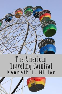 The American Traveling Carnival by Miller, Kenneth L.