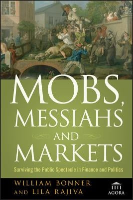 Mobs, Messiahs, Markets P by Bonner, William