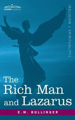 The Rich Man and Lazarus by Bullinger, E. W.