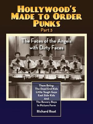 Hollywood's Made to Order Punks Part 3 - The Faces of the Angels with Dirty Faces by Roat, Richard