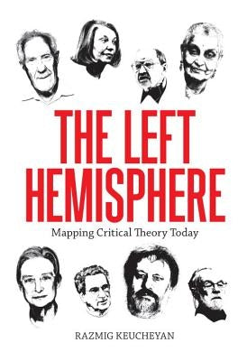 Left Hemisphere: Mapping Critical Theory Today by Keucheyan, Razmig