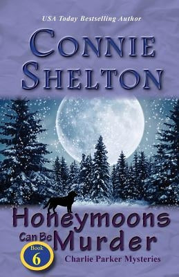 Honeymoons Can Be Murder: Charlie Parker Mysteries, Book 6 by Shelton, Connie
