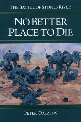 No Better Place to Die: The Battle of Stones River by Cozzens, Peter