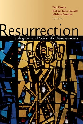 Resurrection: Theological and Scientific Assessments by Peters, Ted