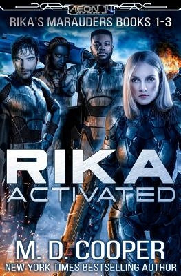 Rika Activated: Rika's Marauders Books 1-3 by Cooper, M. D.