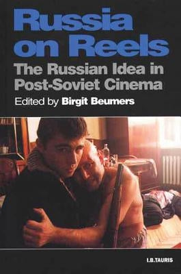 Russia on Reels: The Russian Idea in Post-Soviet Cinema by Beumers, Birgit