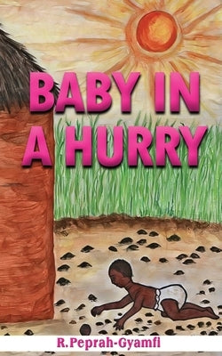 Baby in a Hurry by Peprah-Gyamfi, Robert